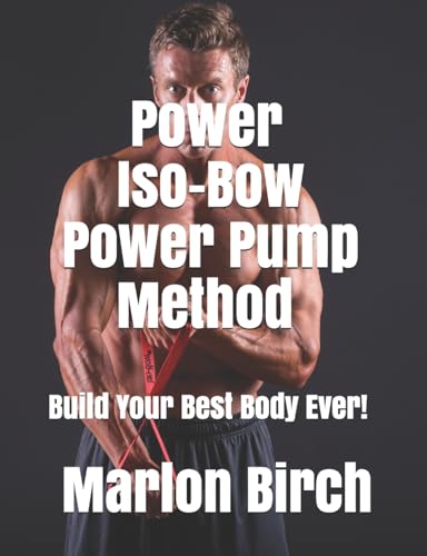 Power Iso-Bow Power Pump Method (Iso-Bow Transformation, Band 3) von Birch Tree Publishing